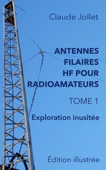 ANTENNES FILAIRES HF POUR RADIOAMATEURS - TOME 1 - Claude Jollet - VE2DPE