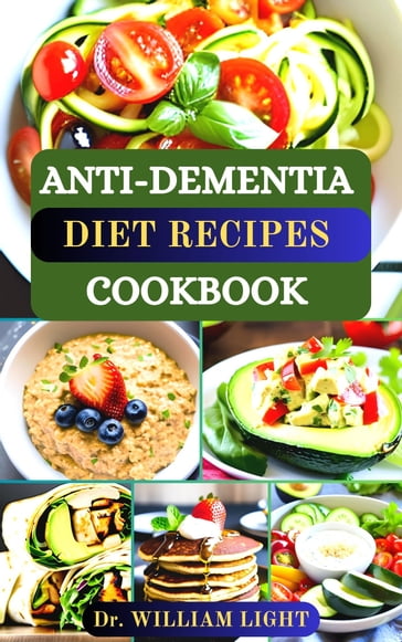 ANTI-DEMENTIA DIET RECIPES COOKBOOK - Dr William Light