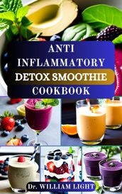 ANTI INFLAMMATORY DETOX SMOOTHIE COOKBOOK