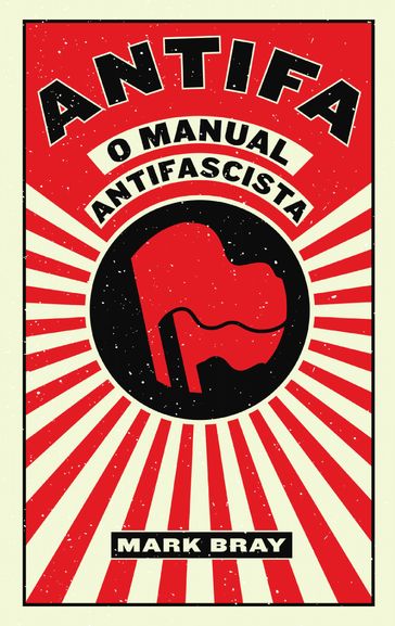 ANTIFA - O Manual Antifascista, Mark Bray - Mark Bray