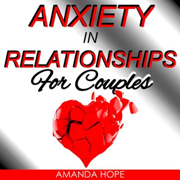 ANXIETY IN RELATIONSHIPS FOR COUPLES - AMANDA HOPE