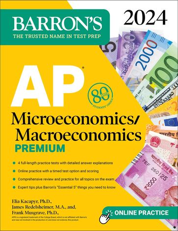 AP Microeconomics/Macroeconomics Premium, 2024: 4 Practice Tests + Comprehensive Review + Online Practice - Frank Musgrave Ph.D. - Elia Kacapyr Ph.D. - James Redelsheimer M.A.