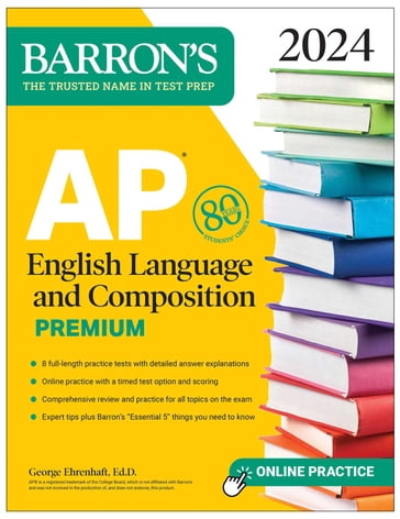 AP English Language and Composition Premium, 2024: 8 Practice Tests + Comprehensive Review + Online Practice - George Ehrenhaft Ed. D.
