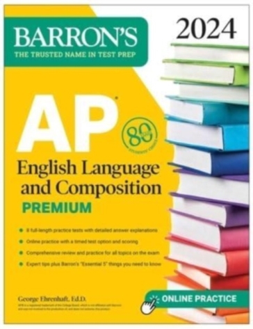 AP English Language and Composition Premium, 2024: 8 Practice Tests + Comprehensive Review + Online Practice - George Ehrenhaft