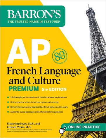 AP French Language and Culture Premium, Fifth Edition: Prep Book with 3 Practice Tests + Comprehensive Review + Online Audio and Practice - Eliane Kurbegov Ed.S. - Edward Weiss M.A.