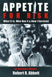 APPETITE FOR RISK What It Is, Who Has It & How I Survived