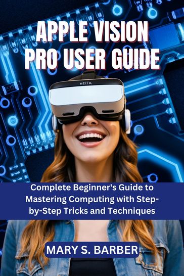APPLE VISION PRO USER GUIDE - MARY S. BARBER