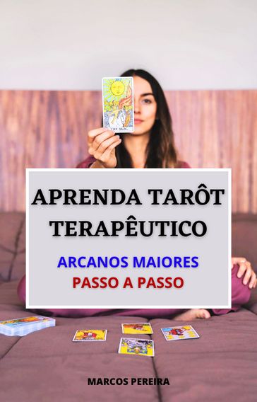 APRENDA TAROT TERAPÊUTICO ARCANOS MAIORES PASSO A PASSO - Marcos Pereira