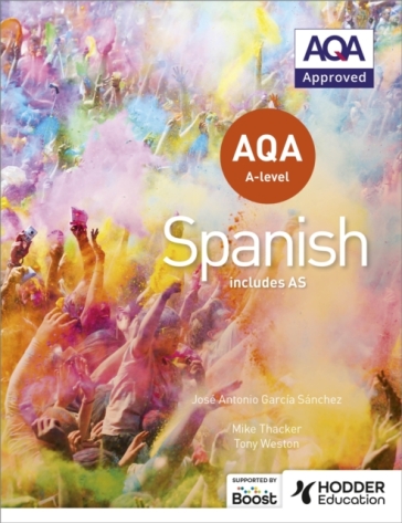 AQA A-level Spanish (includes AS) - Tony Weston - Jose Antonio Garcia Sanchez - Mike Thacker - Hodder Education
