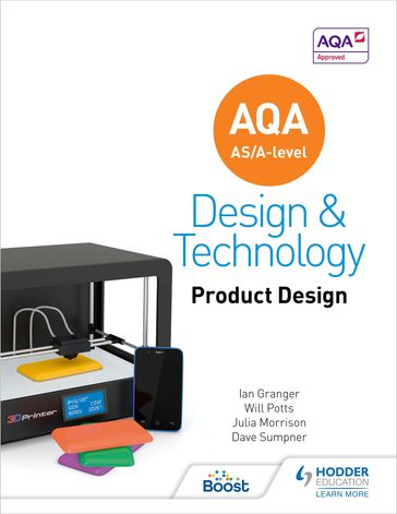 AQA AS/A-Level Design and Technology: Product Design - Dave Sumpner - Ian Granger - Julia Morrison - Will Potts