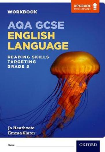 AQA GCSE English Language: Reading Skills Workbook- Targeting Grade 5 - Jo Heathcote - Emma Slater