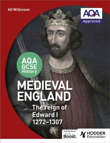 AQA GCSE History: Medieval England - the Reign of Edward I 1272-1307 - Alf Wilkinson