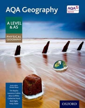 AQA Geography A Level & AS Physical Geography Student Book - Updated 2020 - Simon Ross - Tim Bayliss - Lawrence Collins - Alice Griffiths