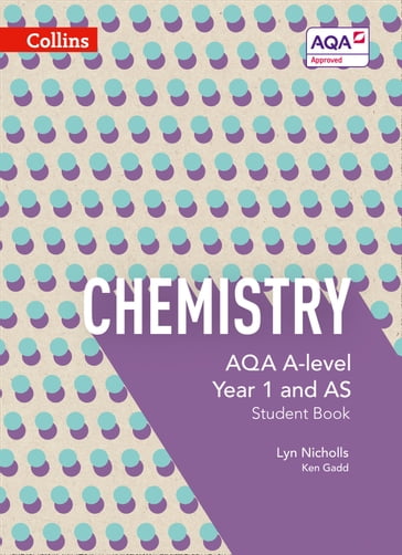 AQA A Level Chemistry Year 1 and AS Student Book (Collins AQA A Level Science) - Ken Gadd - Lyn Nicholls