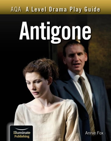 AQA A Level Drama Play Guide: Antigone - Annie Fox