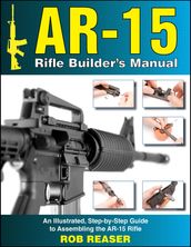 AR-15 Rifle Builder s Manual