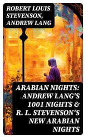 ARABIAN NIGHTS: Andrew Lang s 1001 Nights & R. L. Stevenson s New Arabian Nights