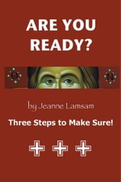 ARE YOU READY? Three Steps to Be Sure!