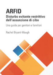 ARFID Disturbo evitante restrittivo dell assunzione di cibo. Una guida per genitori e familiari