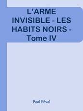 L ARME INVISIBLE - LES HABITS NOIRS - Tome IV
