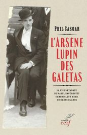L ARSENE LUPIN DES GALETAS - LA VIE FANTASQUE DE RAOUL SACCOROTTI, CAMBRIOLEUR ANAR EN GANTS BLANCS