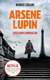 ARSENE LUPIN Gentleman Cambrioleur - Le livre qui a inspiré la série originale Netflix LUPIN