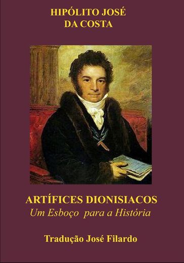 ARTÍFICES DIONISIACOS - Hipólito José Da Costa