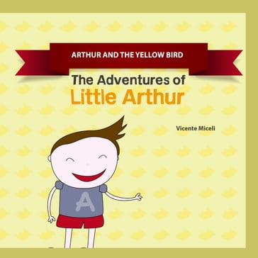 ARTHUR AND THE YELLOW BIRD - Vicente Miceli