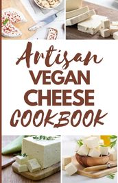 ARTISAN VEGAN CHEESE COOKBOOK FOR BEGINNERS