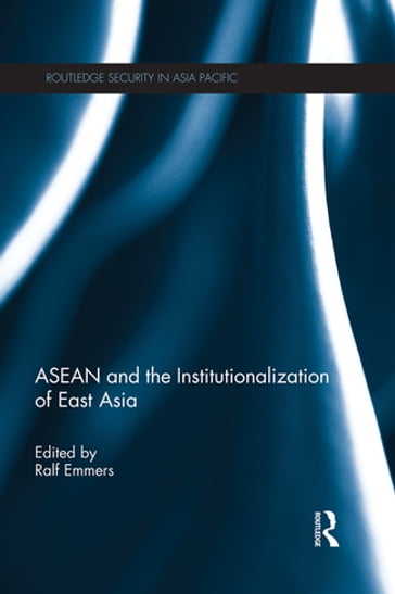 ASEAN and the Institutionalization of East Asia - Ralf Emmers