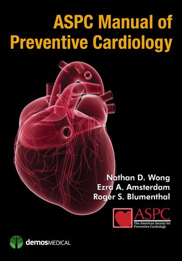 ASPC Manual of Preventive Cardiology - MD Ezra Amsterdam - PhD  FACC  FAHA  FNLA Nathan Wong - MD  FACC  FAHA Roger Blumenthal