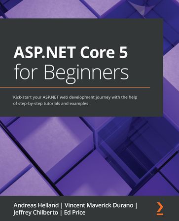 ASP.NET Core 5 for Beginners - Andreas Helland - Vincent Maverick Durano - Jeffrey Chilberto - Ed Price