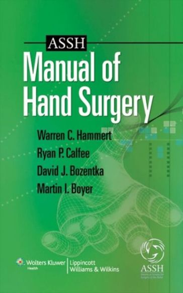 ASSH Manual of Hand Surgery - David J. Bozentka - Martin I. Boyer - Ryan Patrick Calfee - Warren C. Hammert