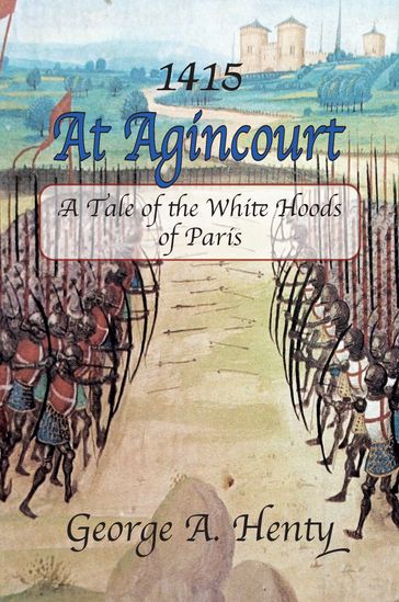 AT AGINCOURT: A Tale of the White Hoods of Paris - G.A. Henty