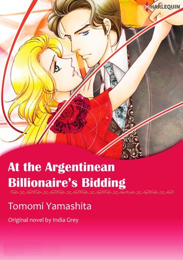 AT THE ARGENTINEAN BILLIONAIRE'S BIDDING - India Grey