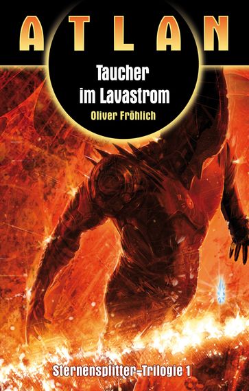 ATLAN Sternensplitter 1: Taucher im Lavastrom - Oliver Frohlich