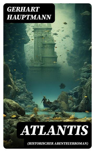 ATLANTIS (Historischer Abenteuerroman) - Gerhart Hauptmann