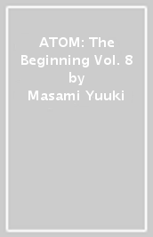 ATOM: The Beginning Vol. 8