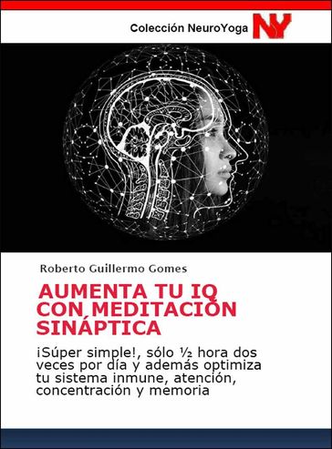 AUMENTA TU IQ CON MEDITACIÓN SINÁPTICA - Roberto Guillermo Gomes