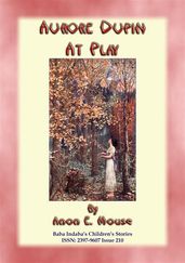 AURORE DUPIN AT PLAY - A True French Children s Story