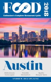 AUSTIN - 2018 - The Food Enthusiast s Complete Restaurant Guide
