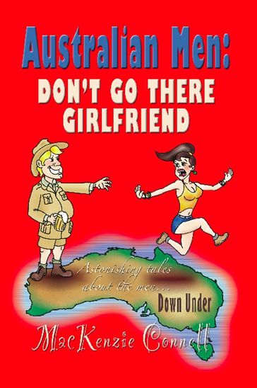 AUSTRALIAN MEN: Don't Go There, Girlfriend - MacKenzie Connell