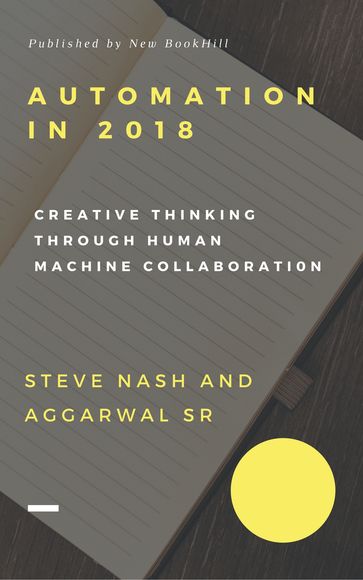 AUTOMATION TRENDS IN 2018: New Model of Creative Thinking Through HumanMachine Collaboration - Steve Nash and Aggarwal