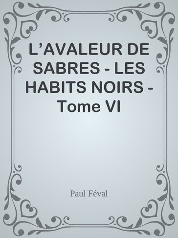 L'AVALEUR DE SABRES - LES HABITS NOIRS - Tome VI - Paul Féval