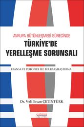 AVRUPA BÜTÜNLEMES SÜRECNDE TÜRKYE DE YERELLEME SORUNSALI: FRANSA VE POLONYA LE BR KARILATIRMA