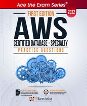 AWS Certified Database - Specialty: +150 Exam Practice Questions with detail explanations and reference links - First Edition - 2022