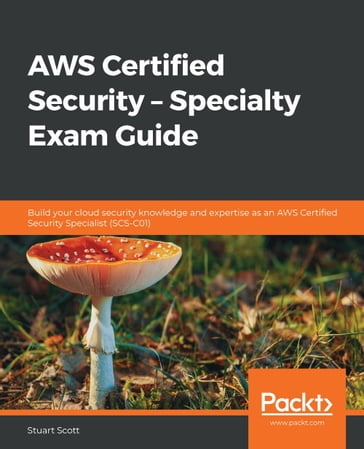 AWS Certified Security  Specialty Exam Guide - Stuart Scott