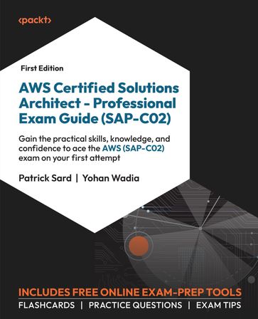 AWS Certified Solutions Architect  Professional Exam Guide (SAP-C02) - Patrick Sard - Yohan Wadia