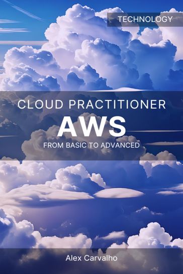 AWS Cloud Practitioner: From Basic to Advanced - Alex Carvalho