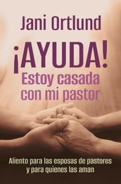 ¡AYUDA! Estoy casada con mi pastor